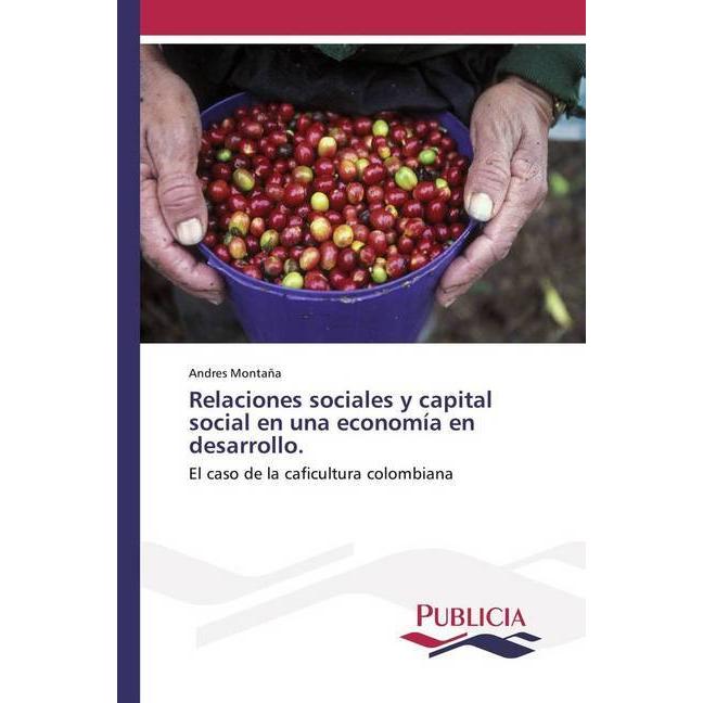 Relaciones sociales y capital social en una economía en desarrollo., Fachbücher von Andres Montaña