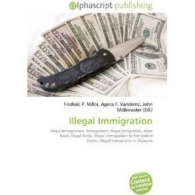Illegal Immigration, Fachbücher von Agnes F. Vandome, Frederic P. Miller, John McBrewster