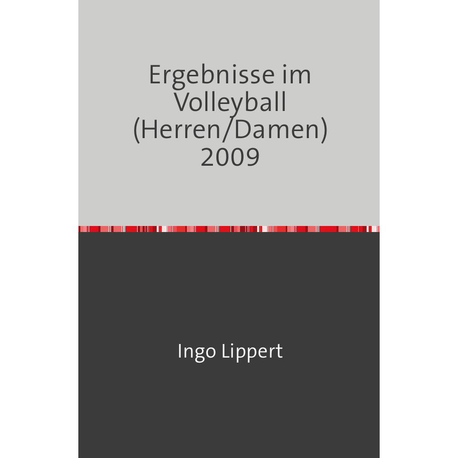 Sportstatistik / Ergebnisse im Volleyball (Herren/Damen) 2009, Ratgeber von Ingo Lippert