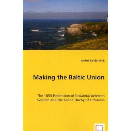 Making the Baltic Union, Fachbücher von Andrej Kotljarchuk