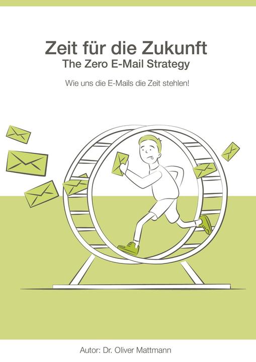 Actual product image Zeit für die Zukunft - The Zero E-Mail Strategy (German, Oliver Mattmann, 2020)