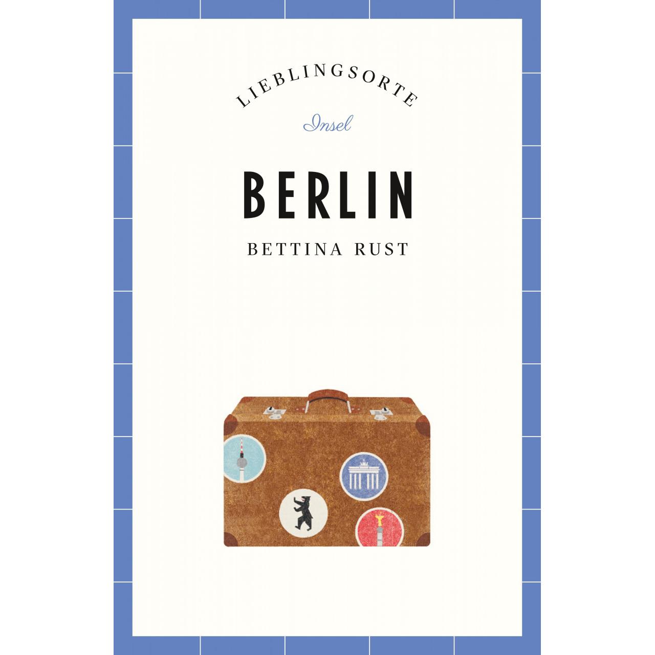 Berlin - Lieblingsorte, Ratgeber von Bettina Rust