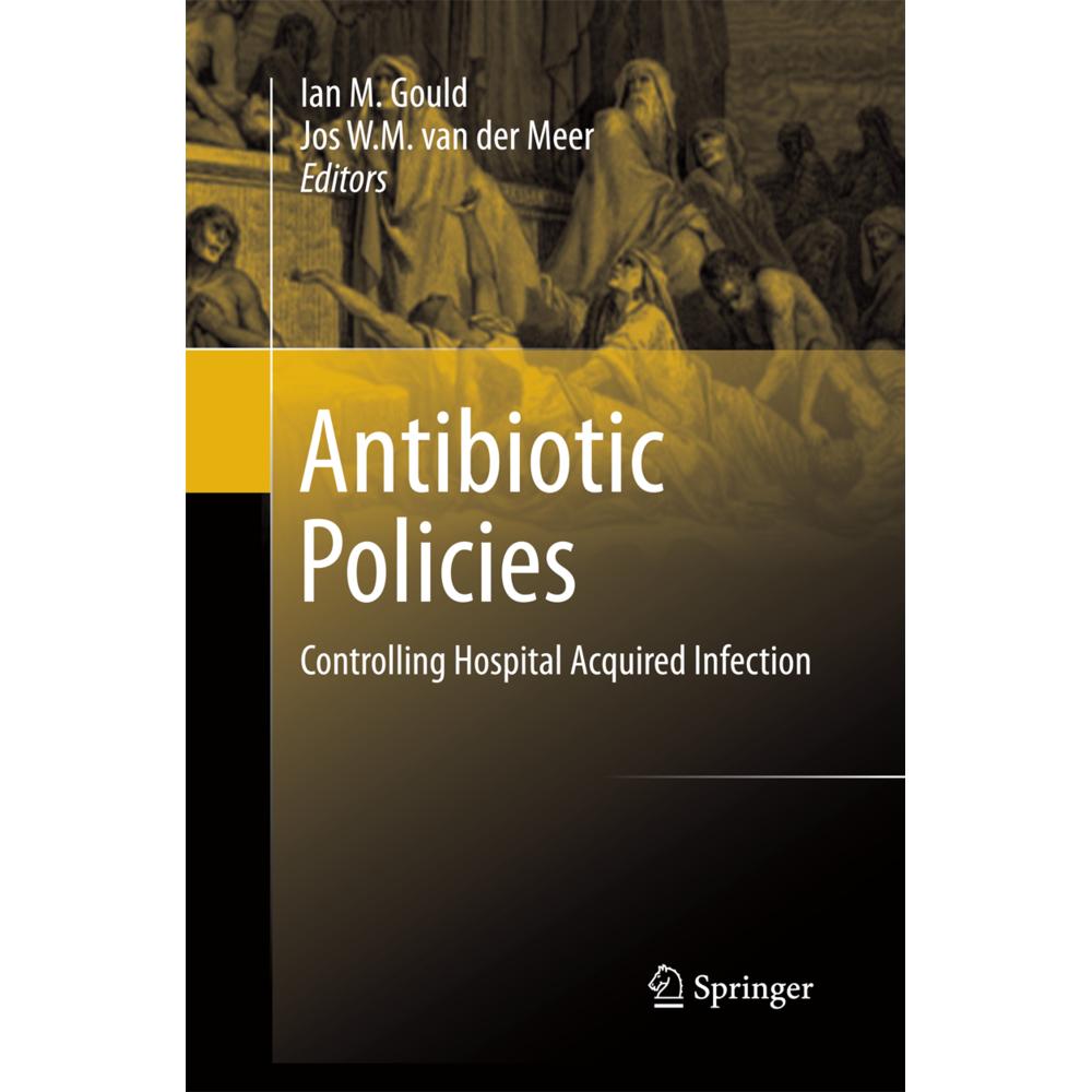 Antibiotic Policies, Fachbücher von Ian M. Gould, Jos W. M. van der Meer