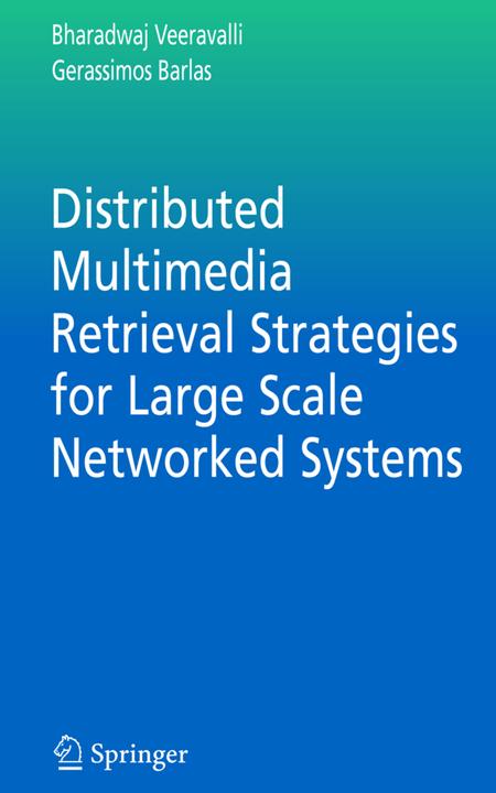 Distributed Multimedia Retrieval Strategies for Large Scale Networked Systems (Bharadwaj Veeravalli, Gerassimos Barlas, 2010)