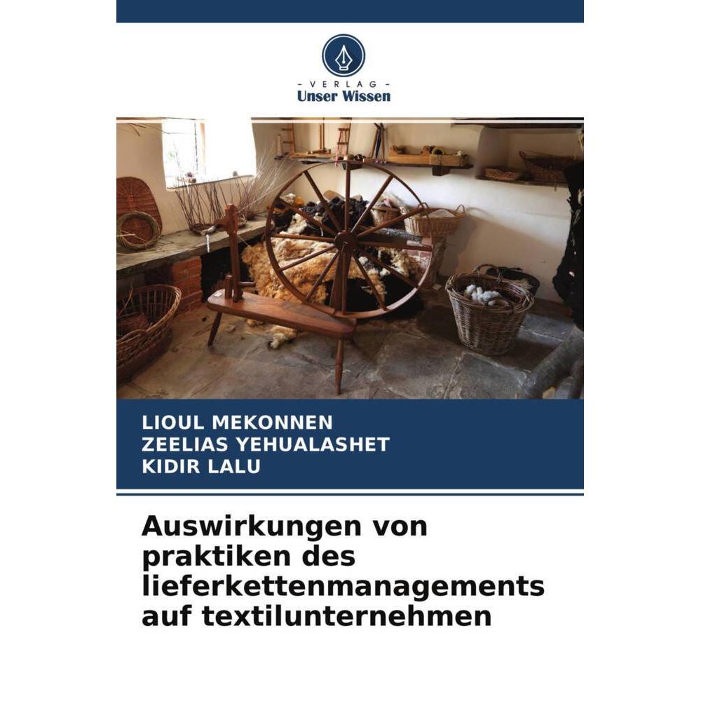 Auswirkungen von praktiken des lieferkettenmanagements auf textilunternehmen, Fachbücher von ZEELIAS YEHUALASHET, KIDIR ...