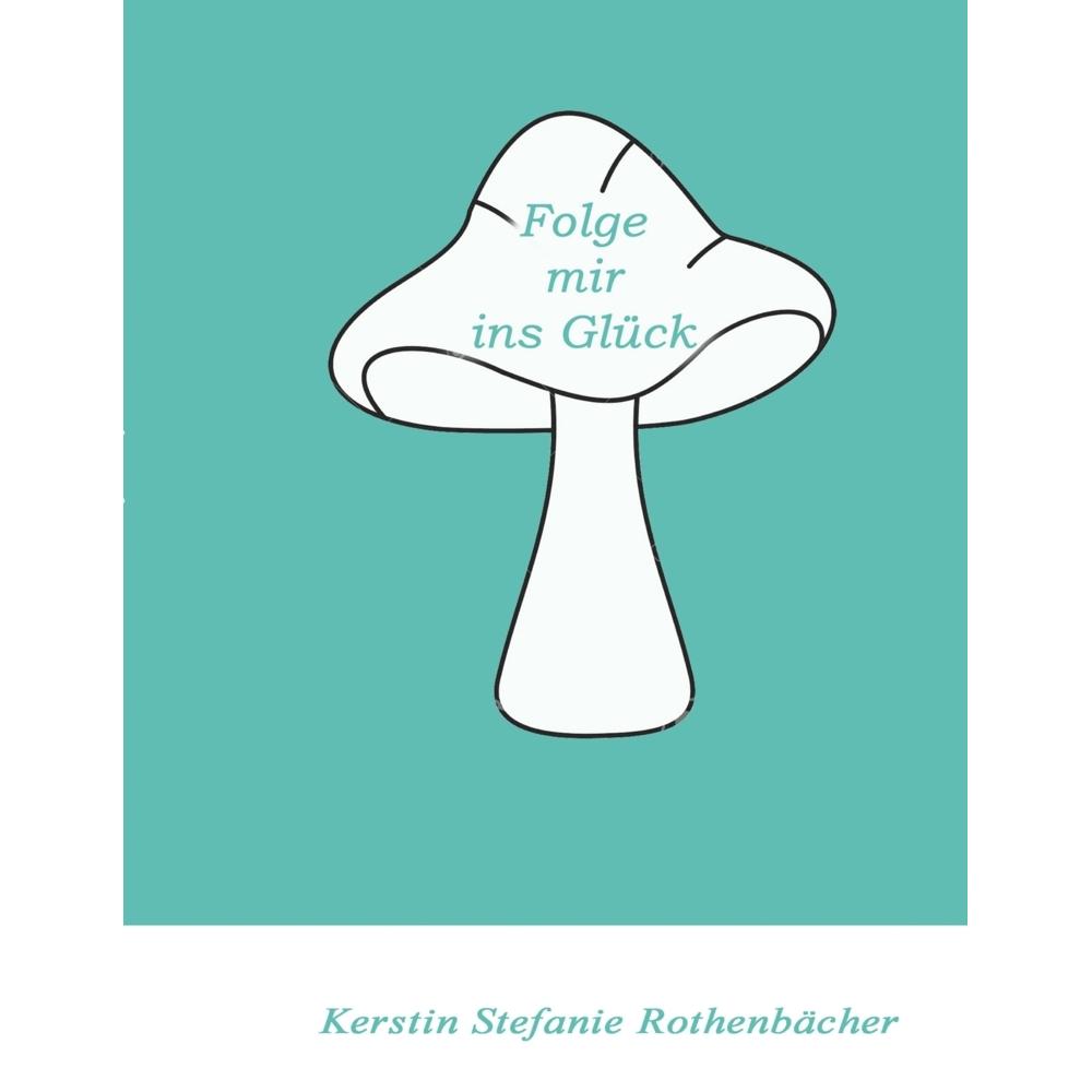 Folge mir ins Glück, Belletristik von Kerstin Stefanie Rothenbächer