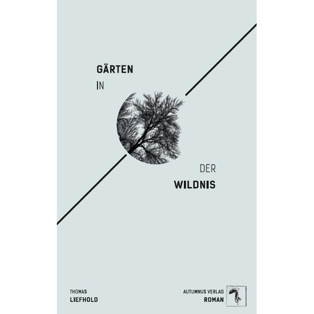 Gärten in der Wildnis, Belletristik von Thomas Liefhold