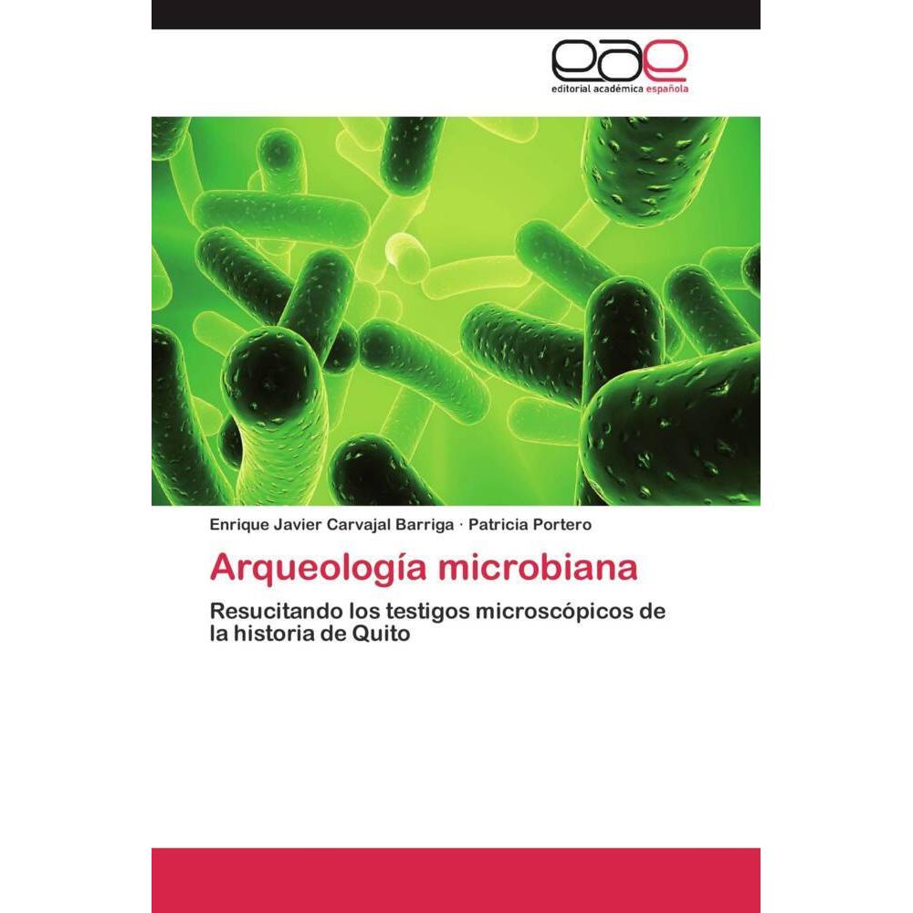 Arqueología microbiana, Fachbücher von Enrique Javier Carvajal Barriga, Patricia Portero