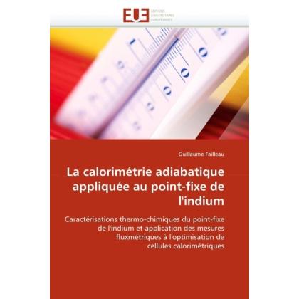 La calorimétrie adiabatique appliquée au point-fixe de l'indium, Fachbücher von Guillaume Failleau