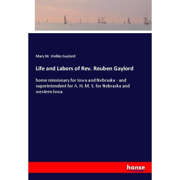 Life and Labors of Rev. Reuben Gaylord, Belletristik von Mary M. Welles Gaylord