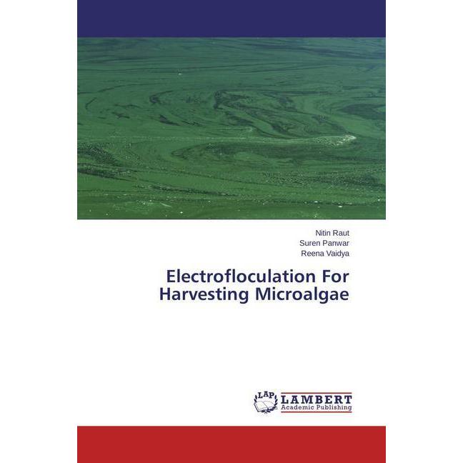 Electrofloculation For Harvesting Microalgae, Fachbücher von Nitin Raut, Suren Panwar, Reena Vaidya