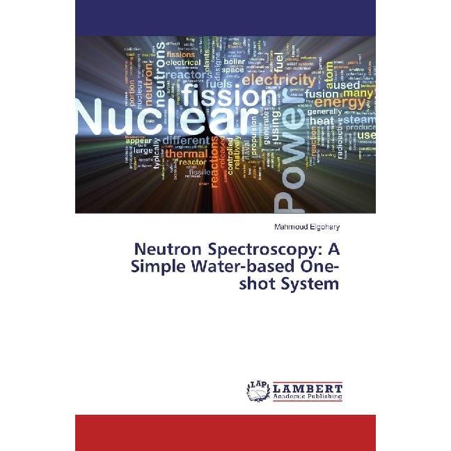 Neutron Spectroscopy: A Simple Water-based One-shot System, Fachbücher von Mahmoud Elgohary