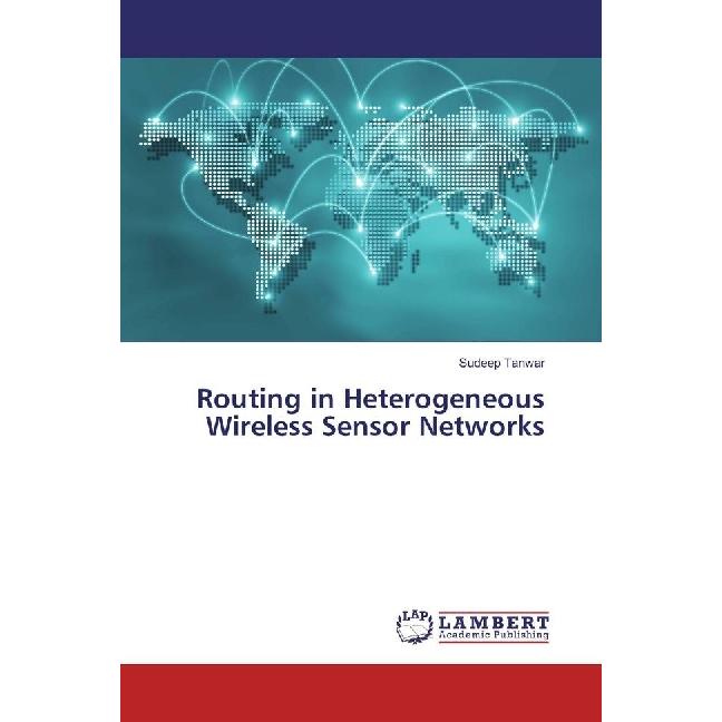 Routing in Heterogeneous Wireless Sensor Networks, Fachbücher von Sudeep Tanwar