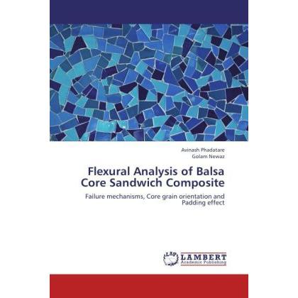 Flexural Analysis of Balsa Core Sandwich Composite, Fachbücher von Avinash Phadatare, Golam Newaz