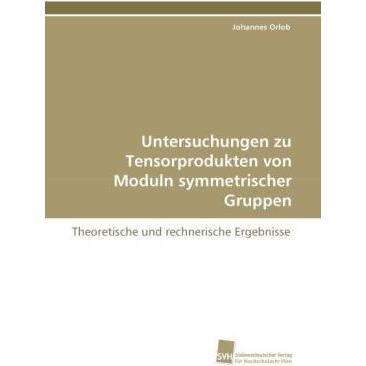 Untersuchungen zu Tensorprodukten von Moduln symmetrischer Gruppen, Fachbücher