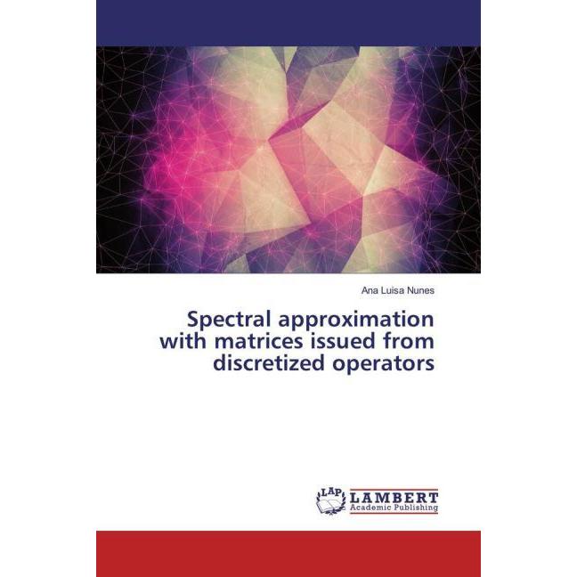 Spectral approximation with matrices issued from discretized operators, Fachbücher von Ana Luisa Nunes