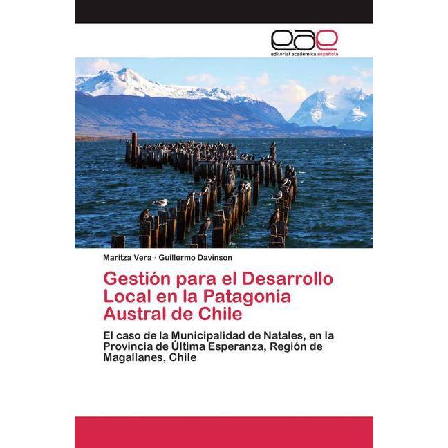 Gestión para el Desarrollo Local en la Patagonia Austral de Chile, Fachbücher von Guillermo Davinson, Maritza Vera