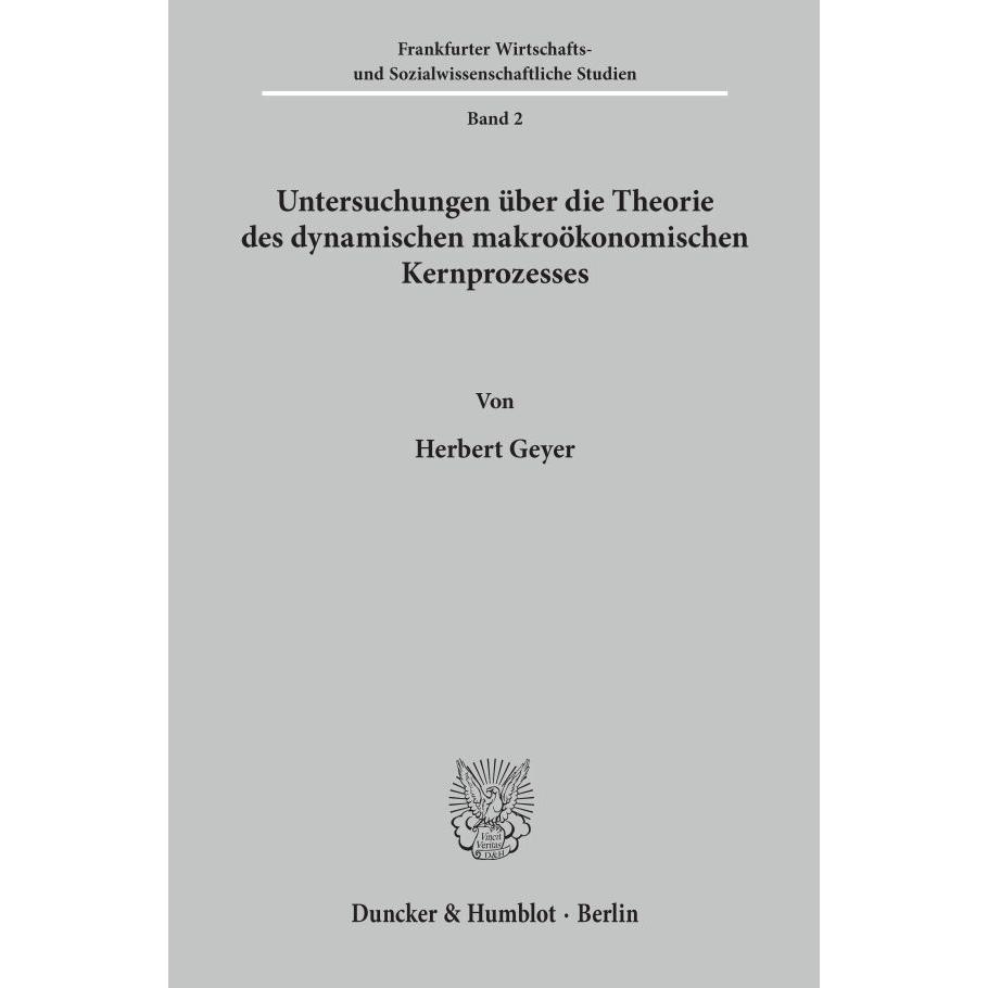 Untersuchungen über die Theorie des dynamischen makroökonomischen Kernprozesses., Fachbücher von Herbert Geyer