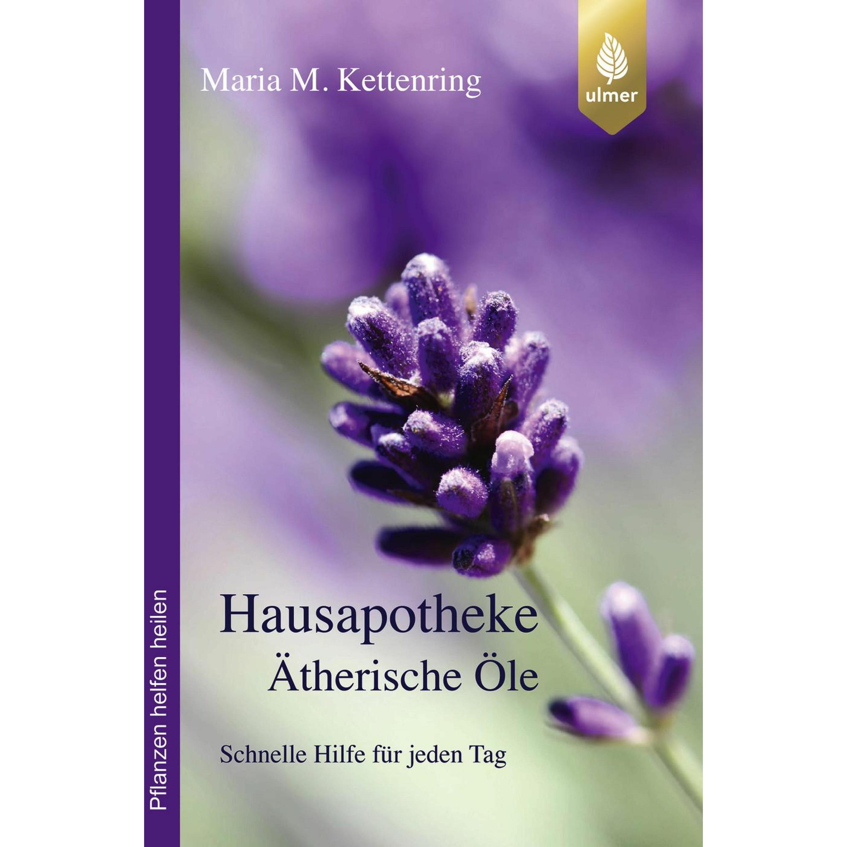Hausapotheke Ätherische Öle, Ratgeber von Maria M. Kettenring