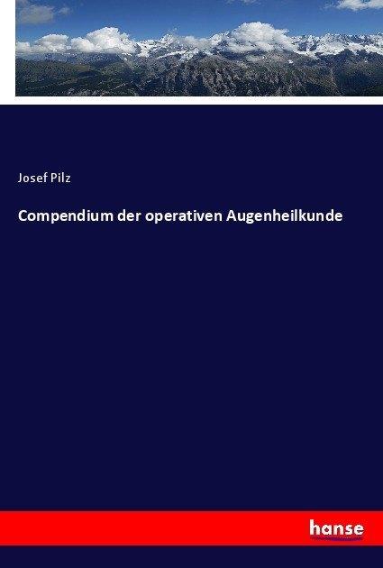 Produktbild Compendium der operativen Augenheilkunde (Deutsch, Josef Pilz, 2017)