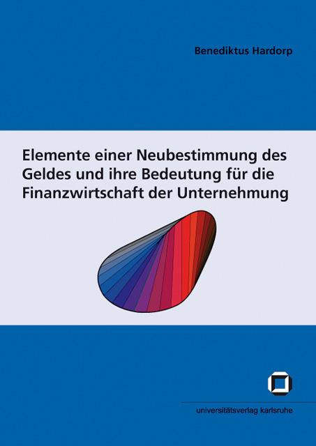 Produktbild Elemente einer Neubestimmung des Geldes und ihre Bedeutung für die Finanzwirtschaft der Unternehmung (Deutsch, Benediktus Hardorp, 2009)