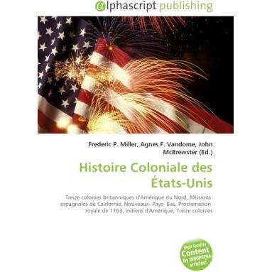 Histoire Coloniale des États-Unis, Fachbücher von Agnes F. Vandome, Frederic P. Miller, John McBrewster