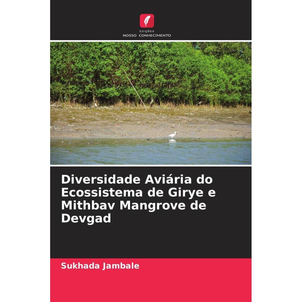 Diversidade Aviária do Ecossistema de Girye e Mithbav Mangrove de Devgad, Fachbücher von Sukhada Jambale