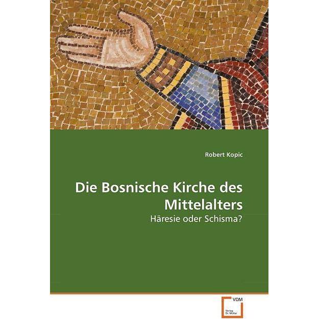 Die Bosnische Kirche des Mittelalters, Sachbücher von Robert Kopic