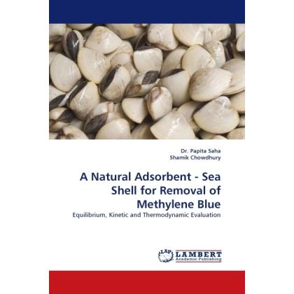 A Natural Adsorbent - Sea Shell for Removal of Methylene Blue, Fachbücher von Papita Saha, Shamik Chowdhury