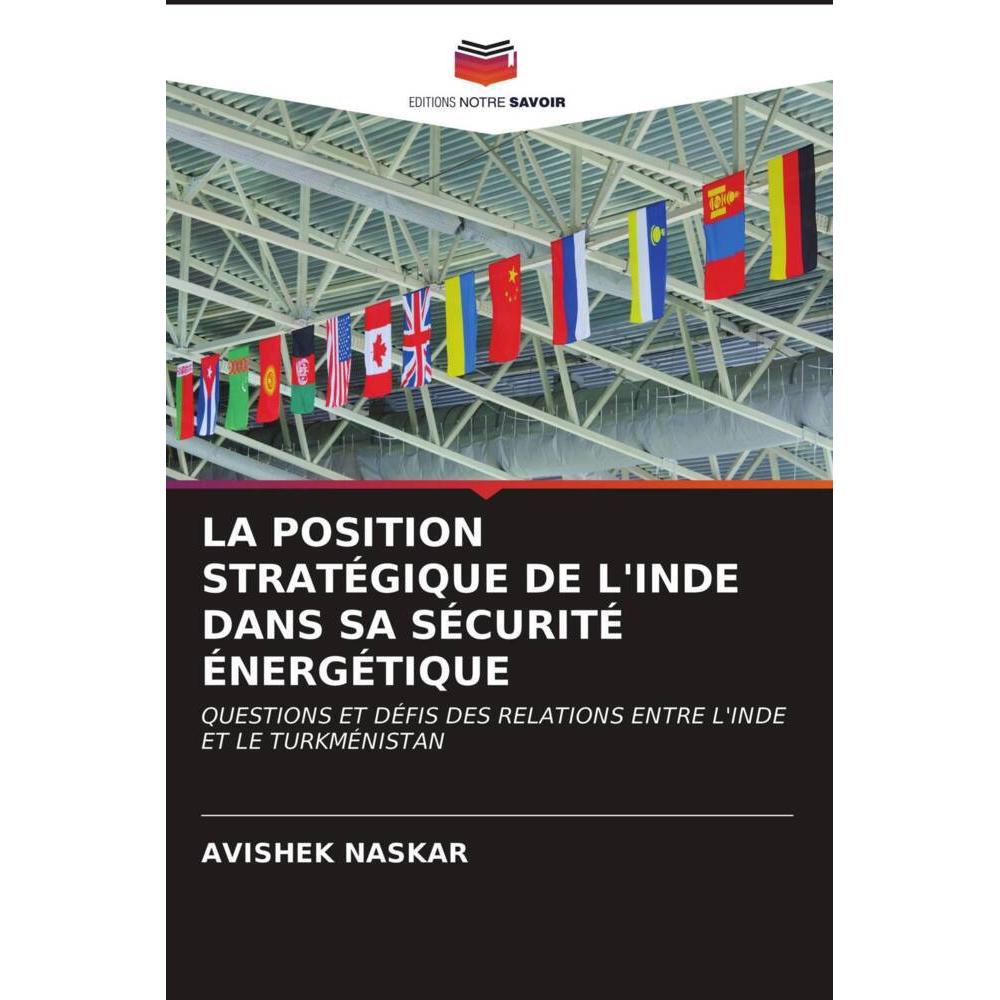 La Position Stratégique De L'Inde Dans Sa Sécurité énergétique, Fachbücher von AVIShEK NASKAR
