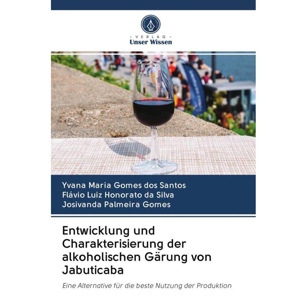Entwicklung und Charakterisierung der alkoholischen Gärung von Jabuticaba, Fachbücher von Josivanda Palmeira Gomes, Yvan...