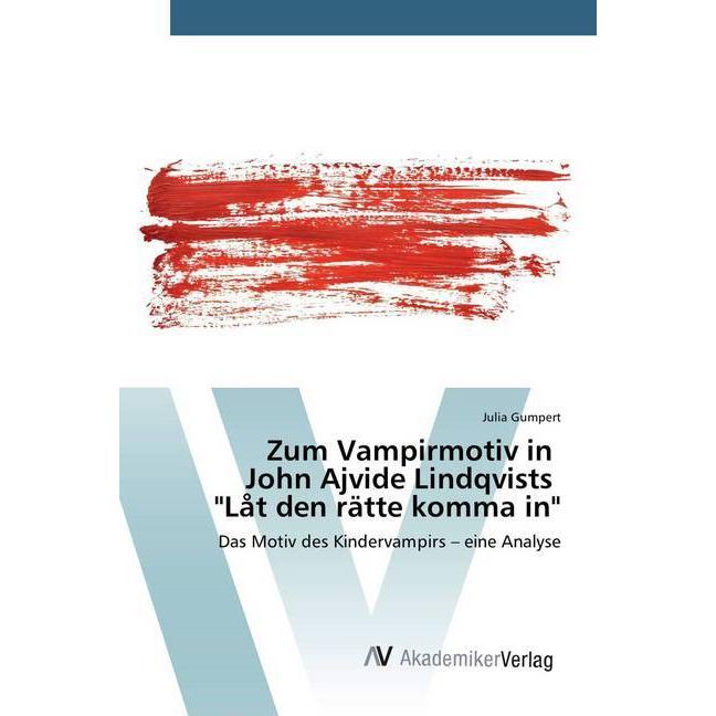 Zum Vampirmotiv in John Ajvide Lindqvists 'Låt den rätte komma in', Fachbücher