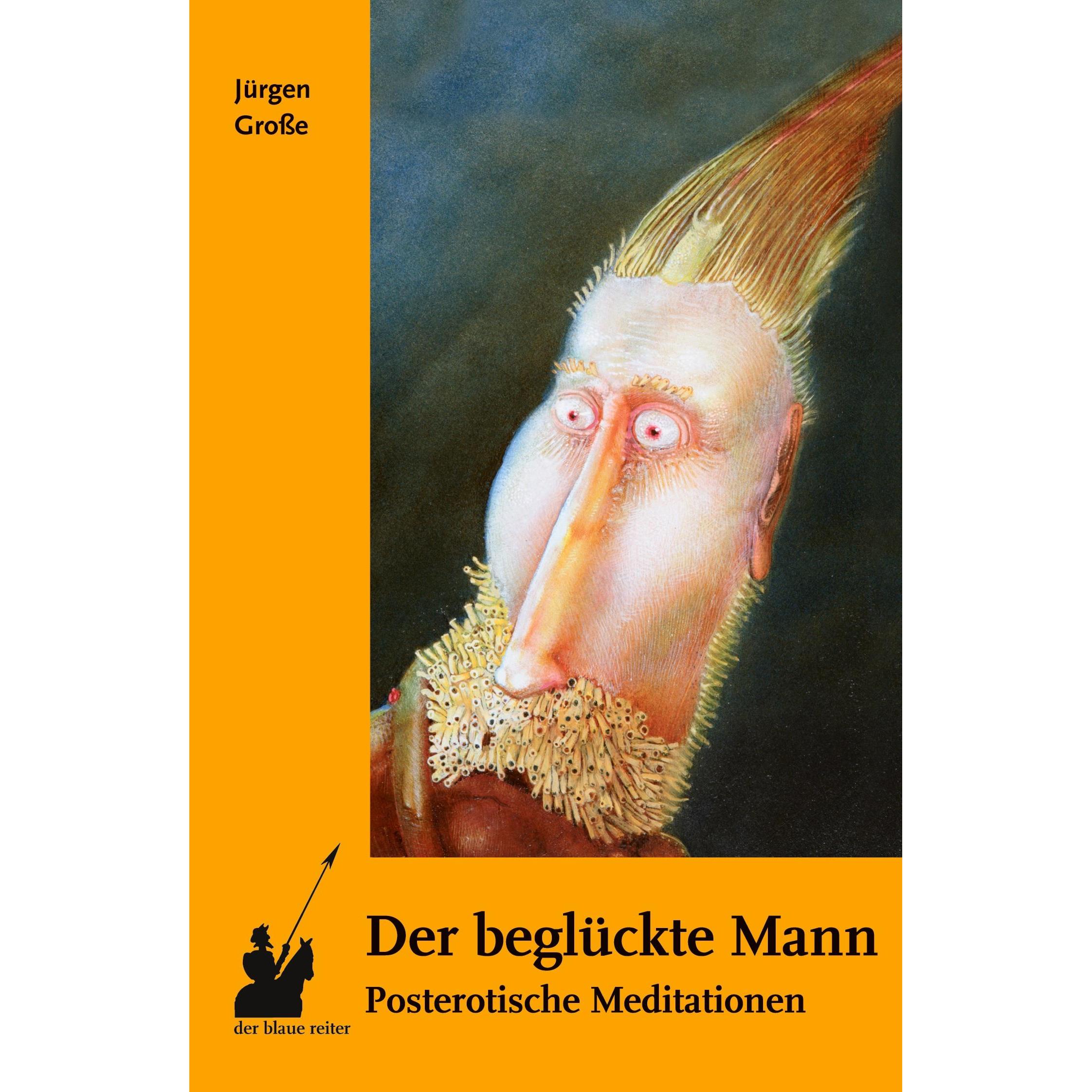 Der beglückte Mann, Belletristik von Jürgen Grosse