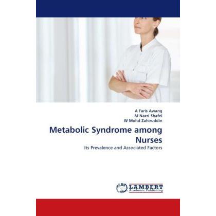 Metabolic Syndrome among Nurses, Fachbücher von A Faris Awang, W Mohd Zahiruddin, M Nazri Shafei