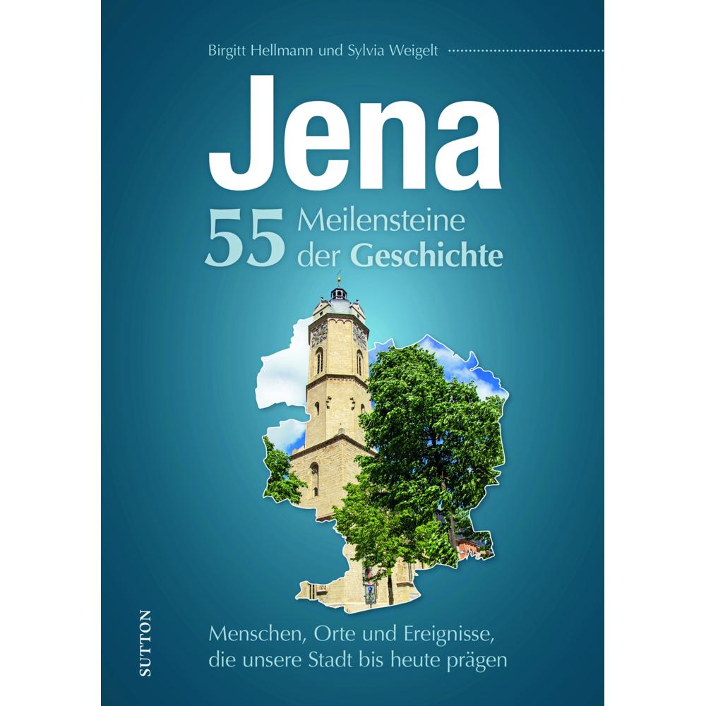 Thumbnail - Jena. 55 Meilensteine der Geschichte, Sachbücher von Birgitt Hellmann, Sylvia Weigelt