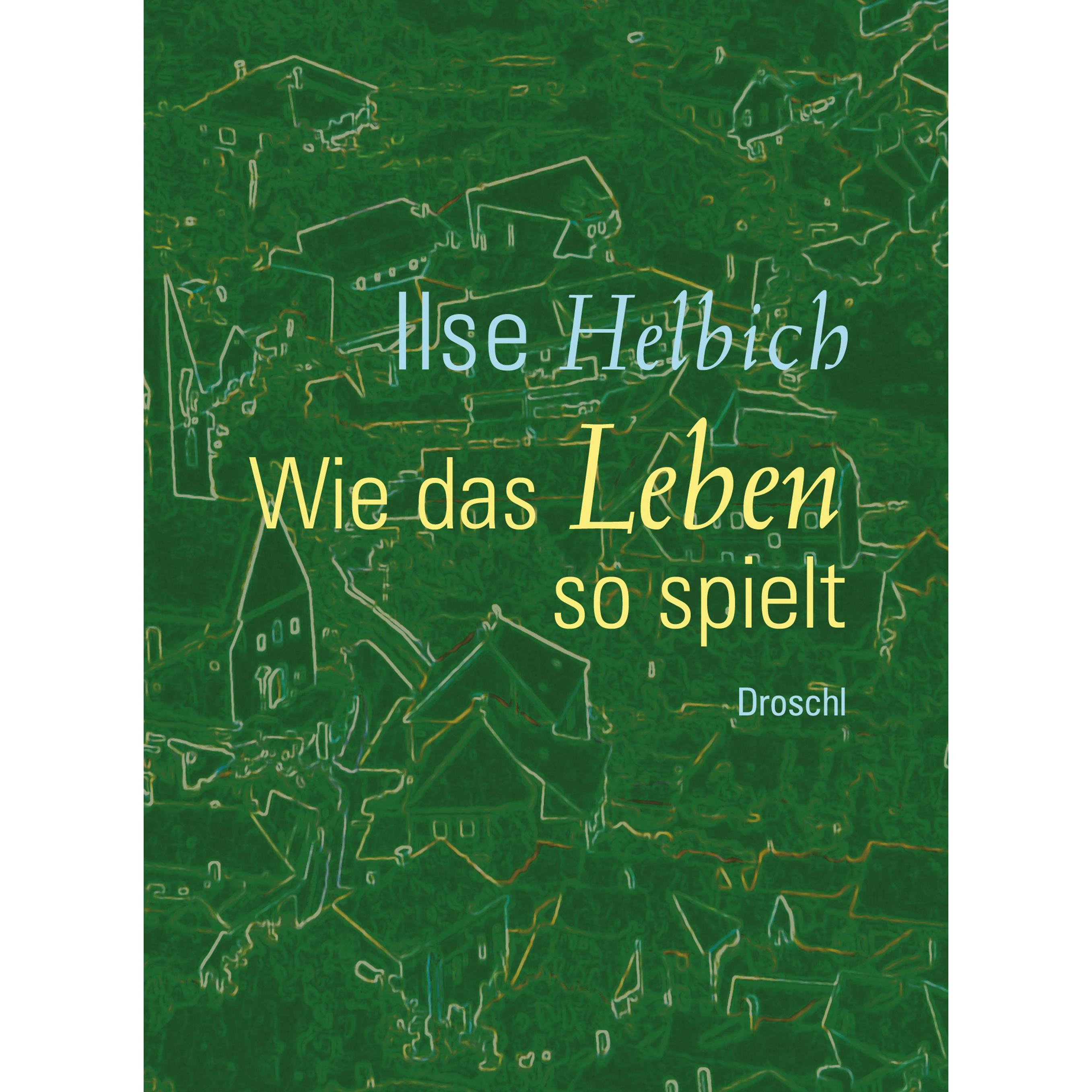 Wie das Leben so spielt, Belletristik von Ilse Helbich