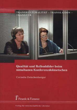 Produktbild Qualität und Rollenbilder beim simultanen Konferenzdolmetschen (Deutsch, Cornelia Zwischenberger, 2013)