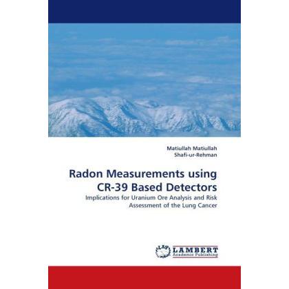 Thumbnail - Radon Measurements using CR-39 Based Detectors, Fachbücher von Shafi-ur-Rehman, Matiullah Matiullah