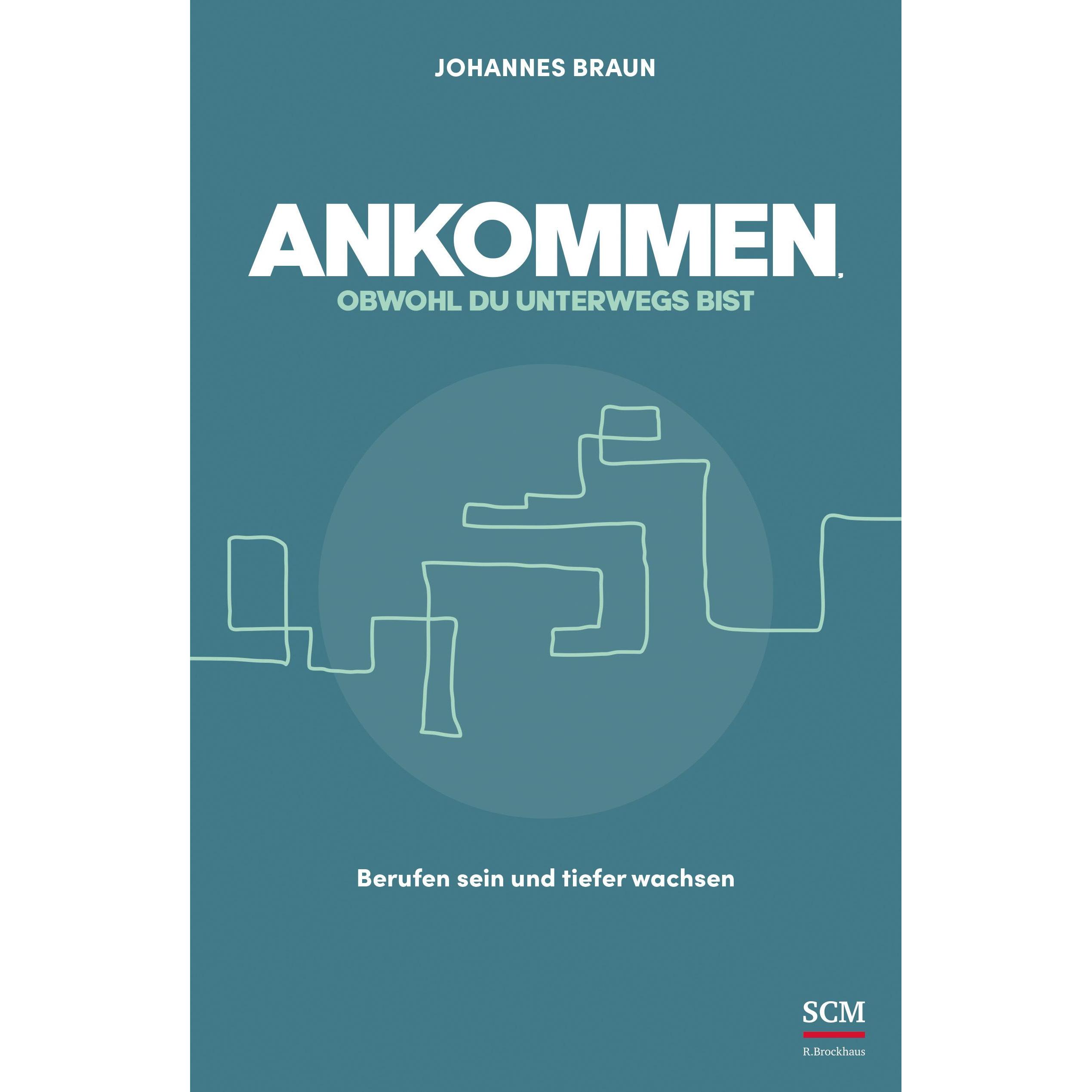Ankommen, obwohl du unterwegs bist, Fachbücher von Johannes Braun