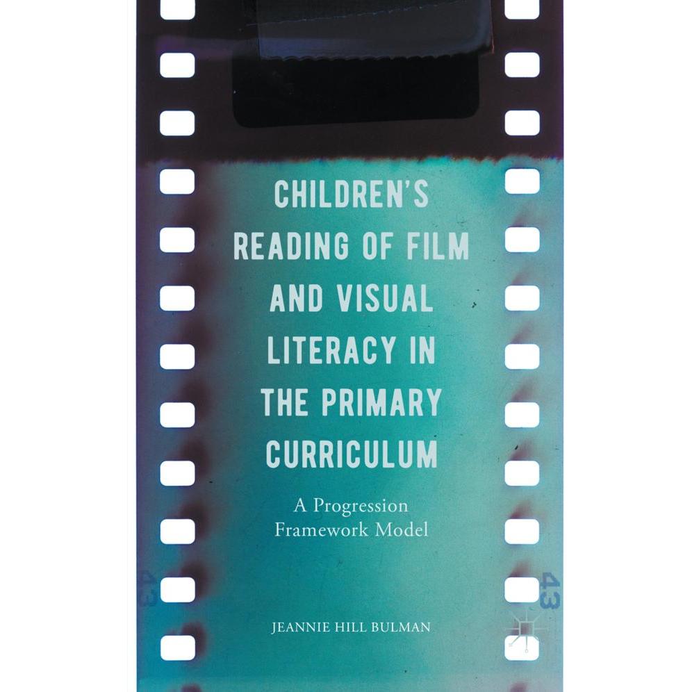 Children's Reading of Film and Visual Literacy in the Primary Curriculum, Fachbücher von Jeannie Hill Bulman