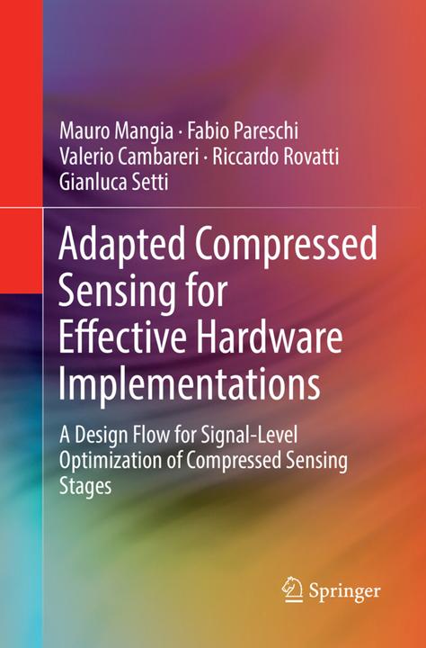 Produktbild Adapted Compressed Sensing for Effective Hardware Implementations (Gianluca Setti, Valerio Cambareri, Mauro Mangia, Fabio Pareschi, Riccardo Rovatti, 2018)