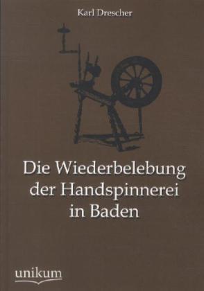 Produktbild Die Wiederbelebung der Handspinnerei in Baden (Deutsch, Karl Drescher, 2012)