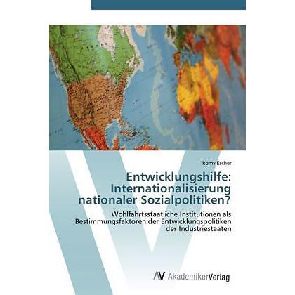 Entwicklungshilfe: Internationalisierung nationaler Sozialpolitiken?, Fachbücher von Romy Escher