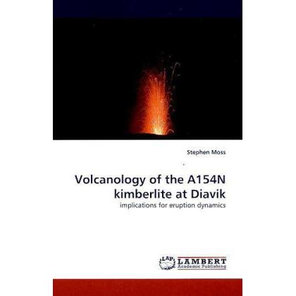 Volcanology of the A154N kimberlite at Diavik, Fachbücher von Stephen Moss