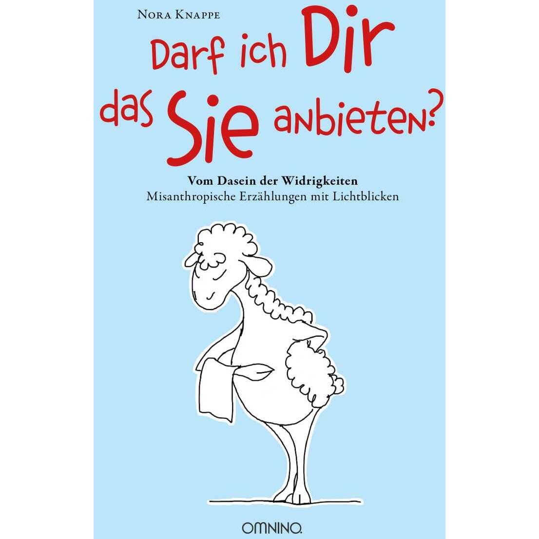 Darf ich Dir das Sie anbieten? - Vom Dasein der Widrigkeiten, Belletristik von Nora Knappe, Michaela Herbst