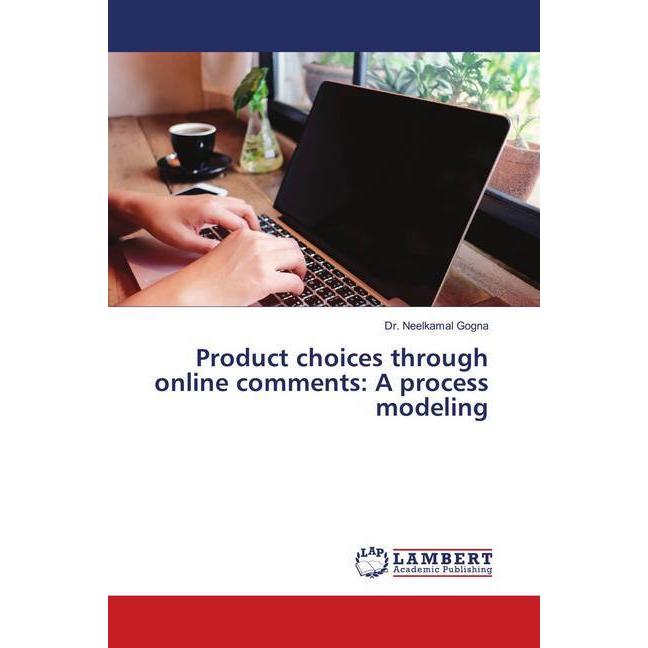 Product choices through online comments: A process modeling, Fachbücher von Neelkamal Gogna