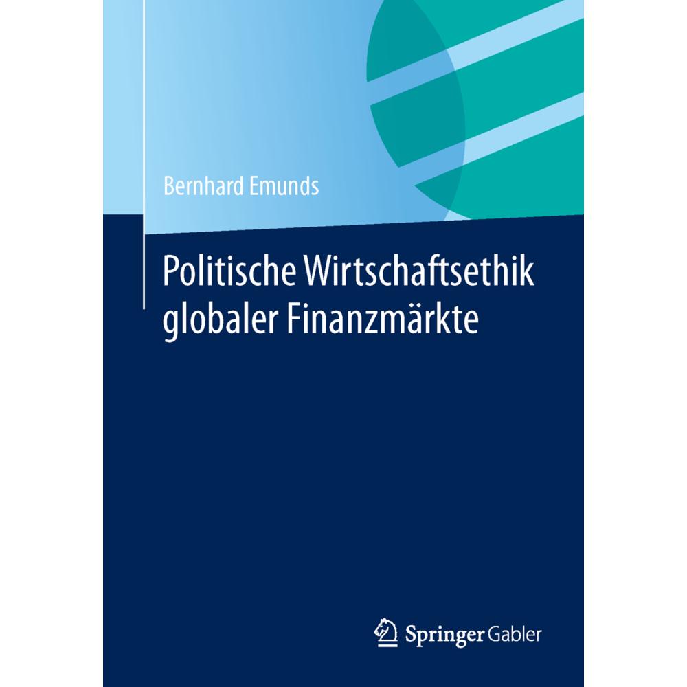 Politische Wirtschaftsethik globaler Finanzmärkte, Fachbücher von Bernhard Emunds
