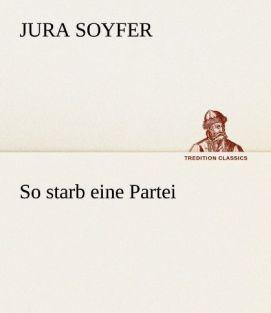 Produktbild So starb eine Partei (Deutsch, Jura Soyfer, 2013)