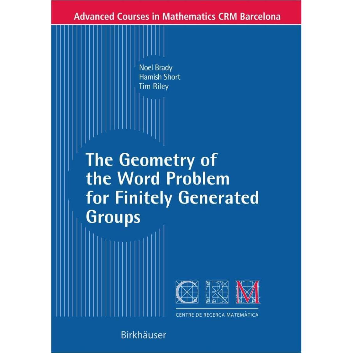 The Geometry of the Word Problem for Finitely Generated Groups, Fachbücher von Tim Riley, Hamish Short, Noel Brady