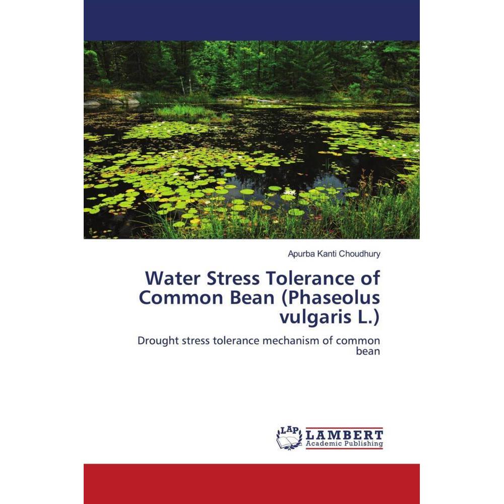 Water Stress Tolerance of Common Bean (Phaseolus vulgaris L.), Fachbücher von Apurba Kanti Choudhury